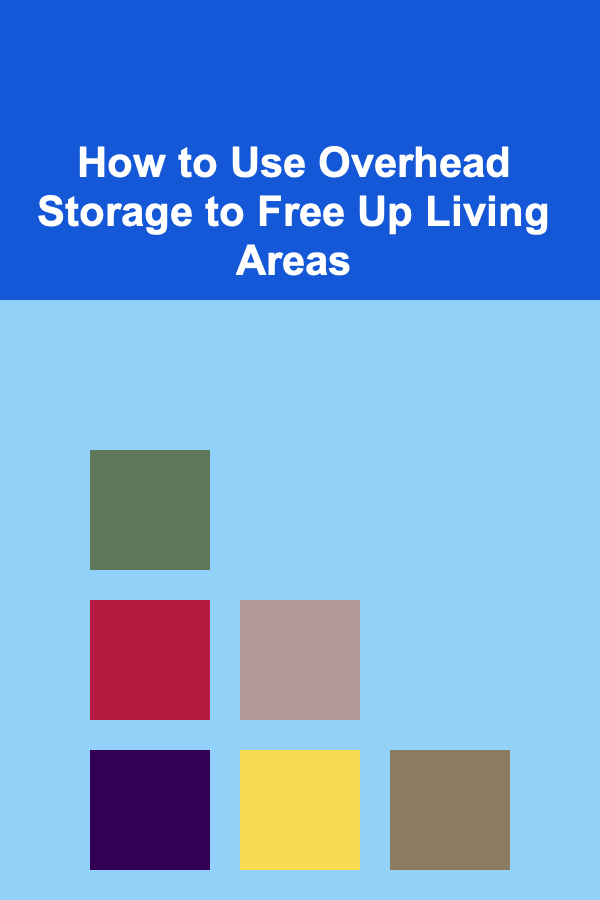 How to Use Overhead Storage to Free Up Living Areas
