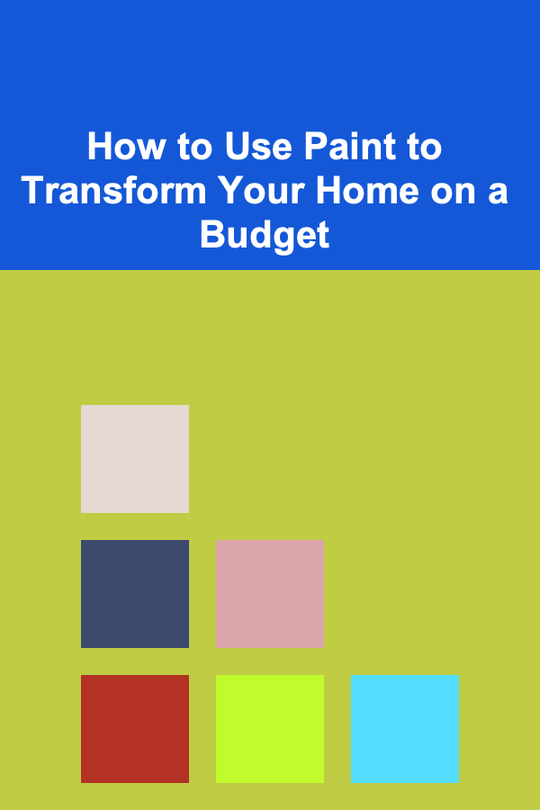 How to Use Paint to Transform Your Home on a Budget