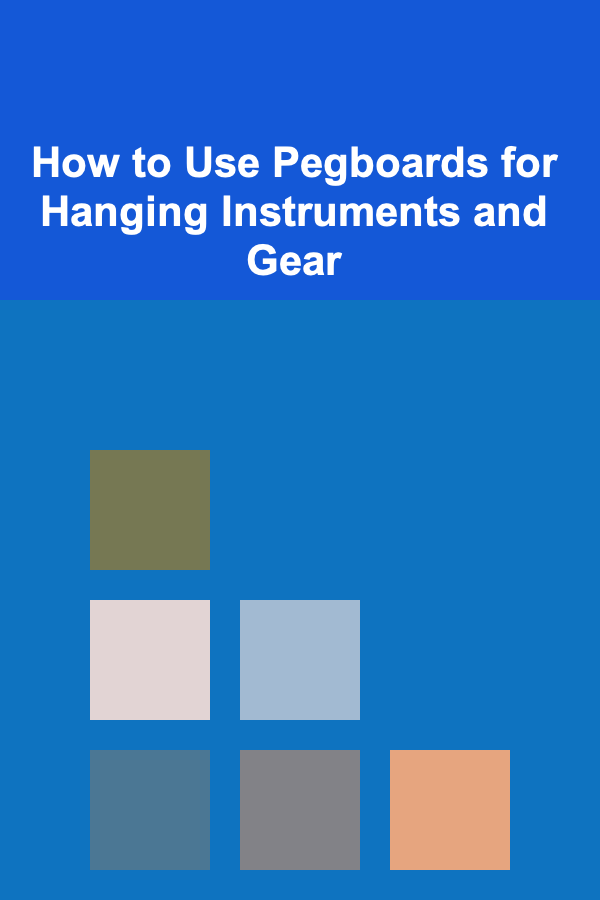 How to Use Pegboards for Hanging Instruments and Gear