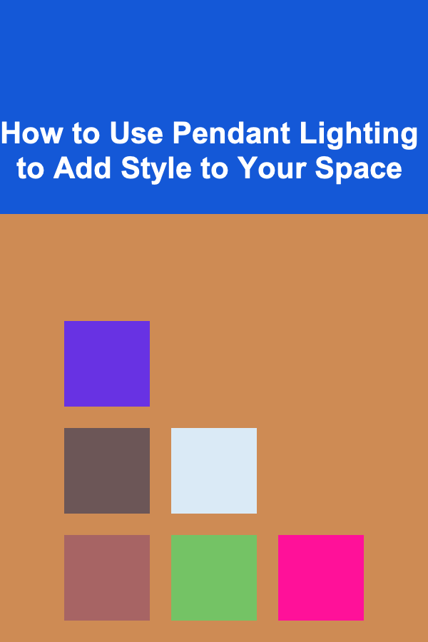 How to Use Pendant Lighting to Add Style to Your Space