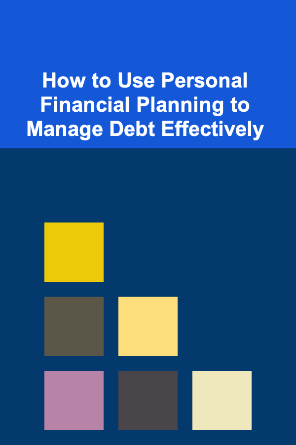 How to Use Personal Financial Planning to Manage Debt Effectively