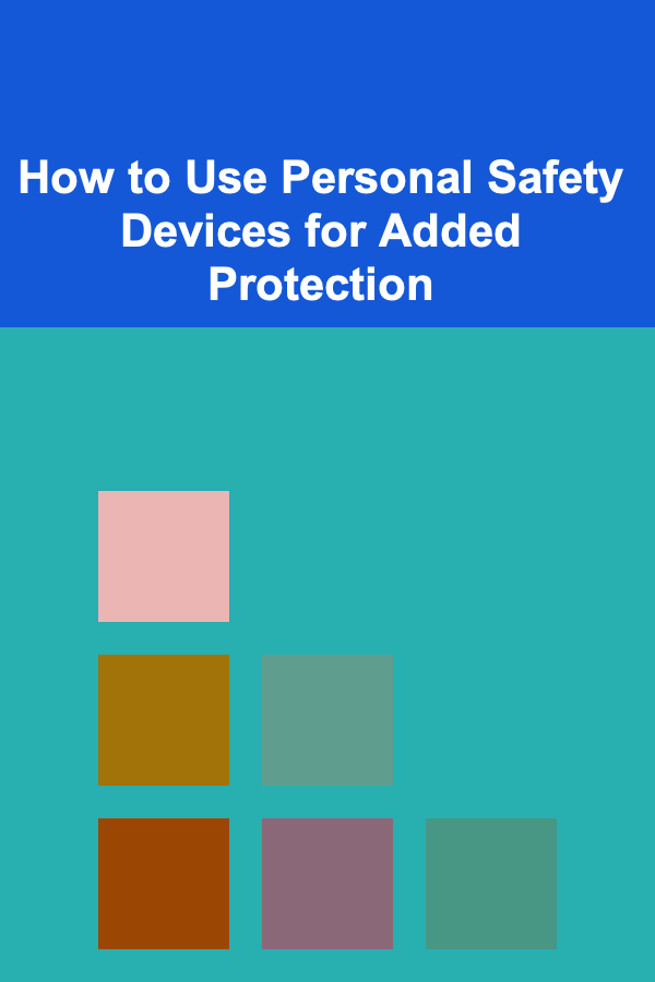 How to Use Personal Safety Devices for Added Protection