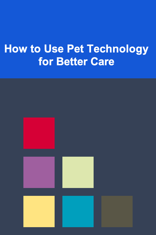 How to Use Pet Technology for Better Care