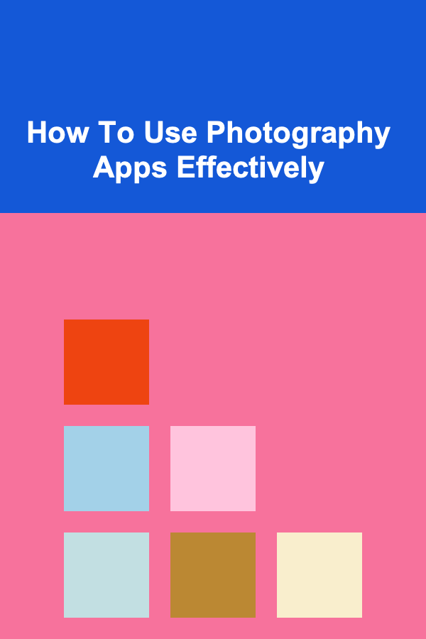 How To Use Photography Apps Effectively