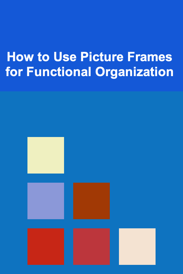 How to Use Picture Frames for Functional Organization