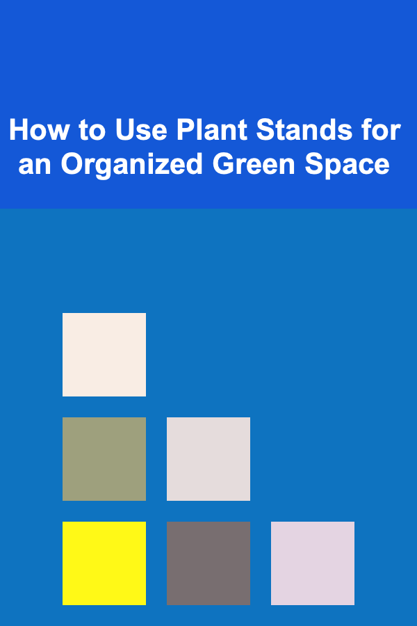 How to Use Plant Stands for an Organized Green Space