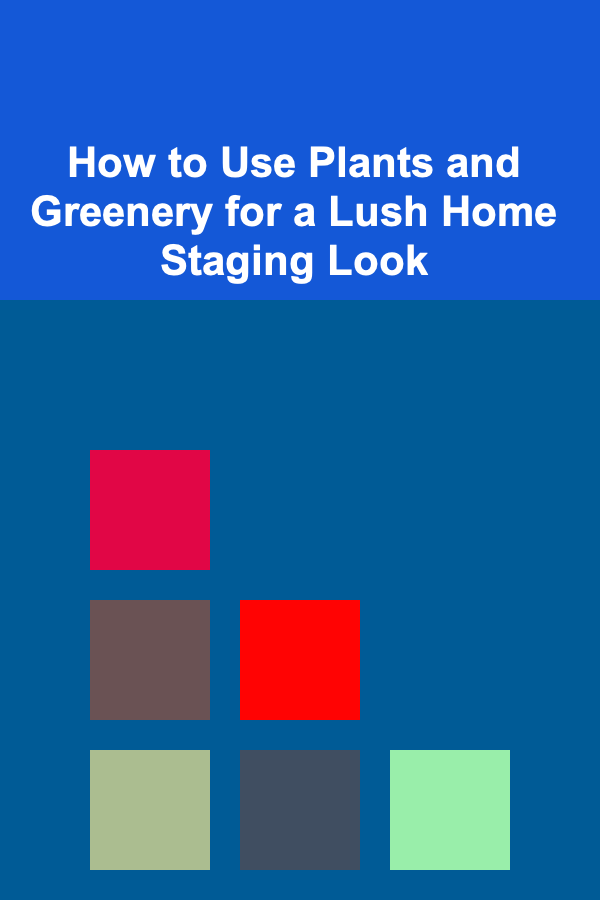 How to Use Plants and Greenery for a Lush Home Staging Look