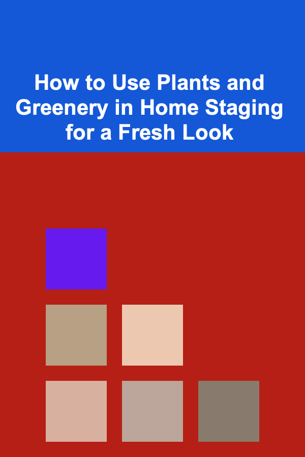 How to Use Plants and Greenery in Home Staging for a Fresh Look