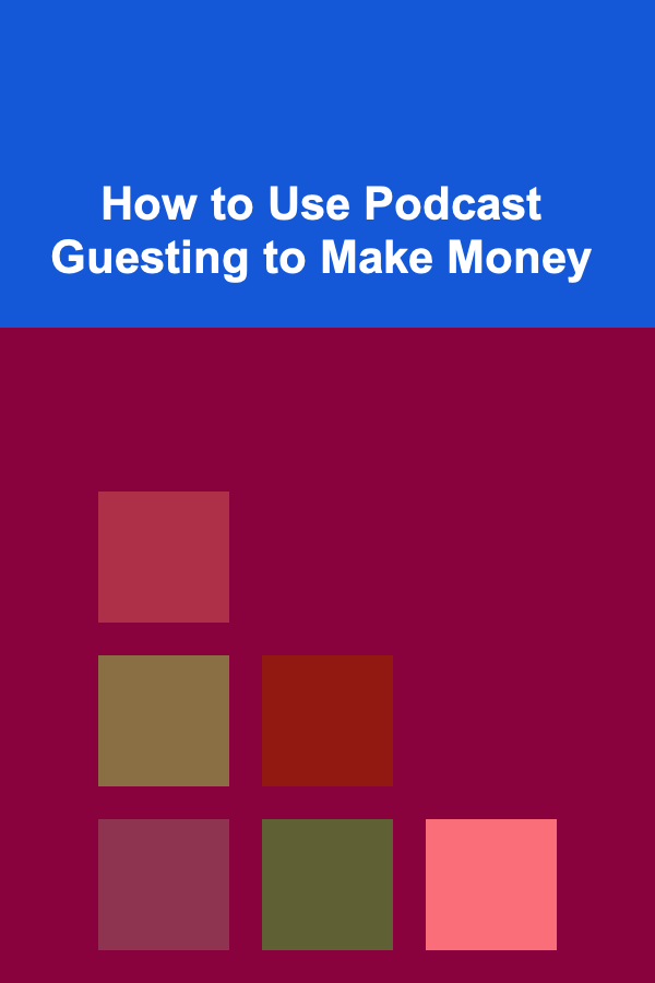 How to Use Podcast Guesting to Make Money
