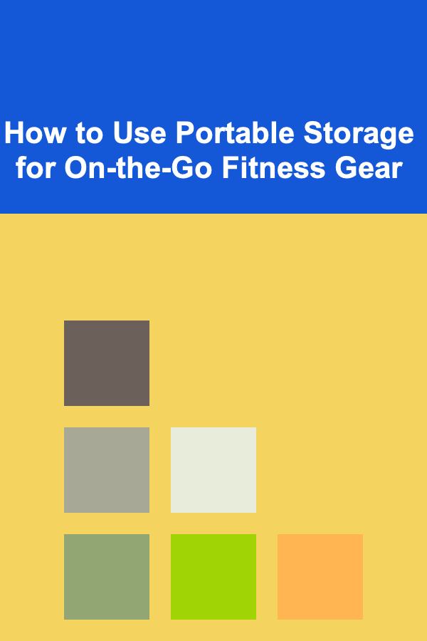 How to Use Portable Storage for On-the-Go Fitness Gear