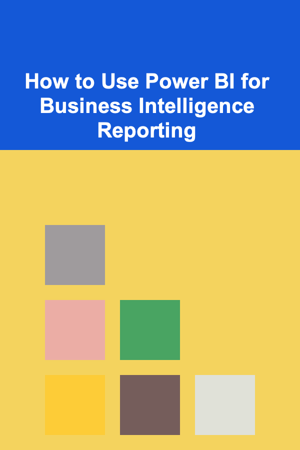 How to Use Power BI for Business Intelligence Reporting
