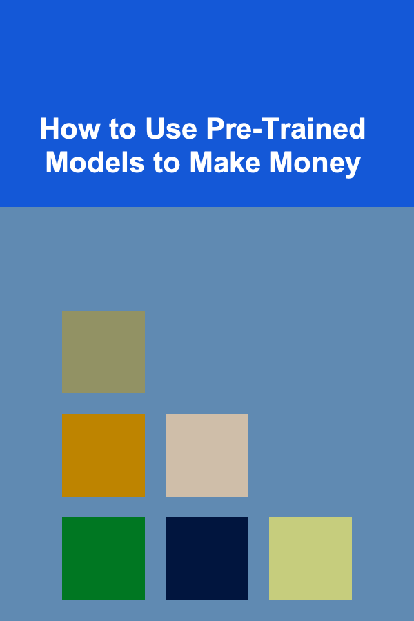 How to Use Pre-Trained Models to Make Money
