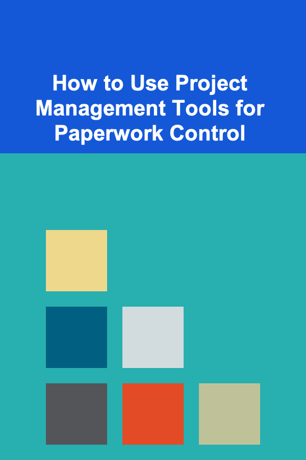 How to Use Project Management Tools for Paperwork Control