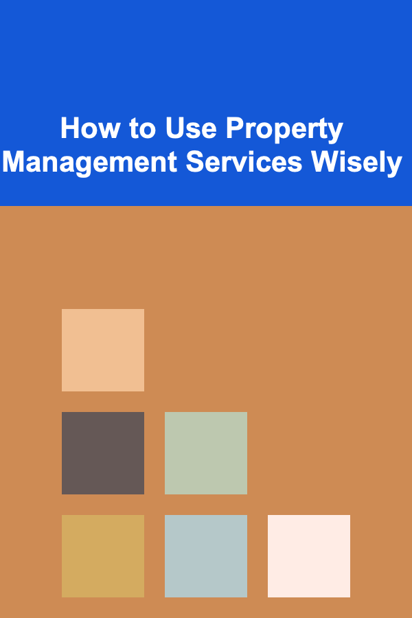 How to Use Property Management Services Wisely