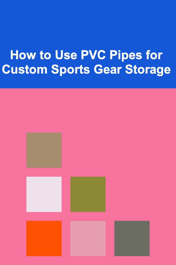 How to Use PVC Pipes for Custom Sports Gear Storage