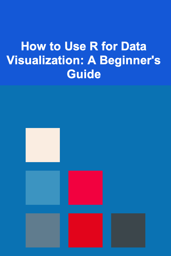 How to Use R for Data Visualization: A Beginner's Guide