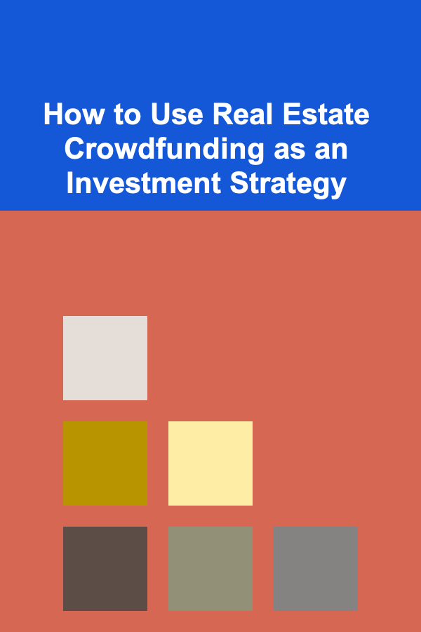 How to Use Real Estate Crowdfunding as an Investment Strategy