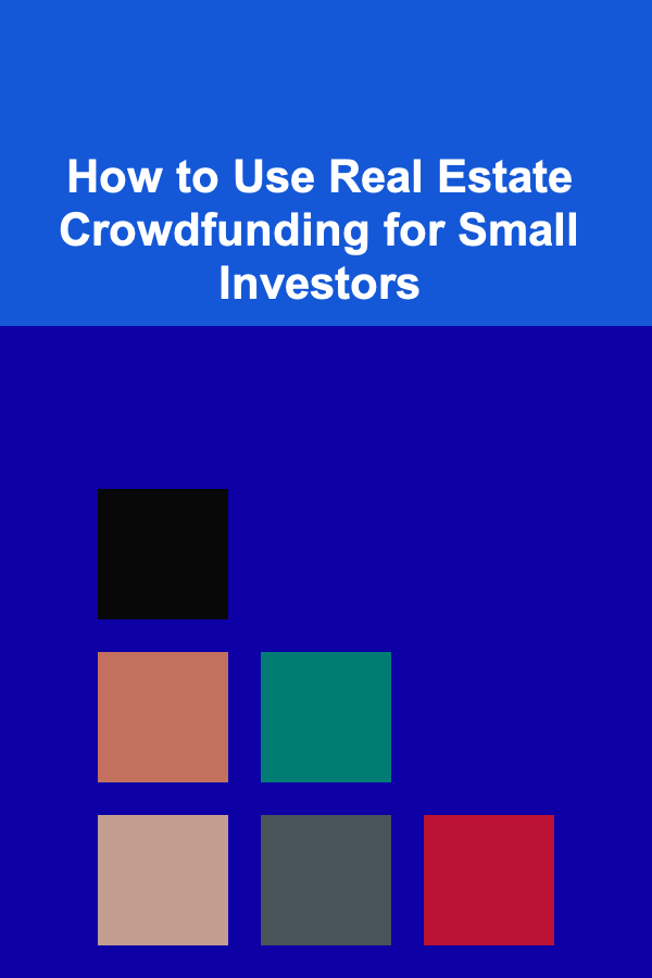 How to Use Real Estate Crowdfunding for Small Investors