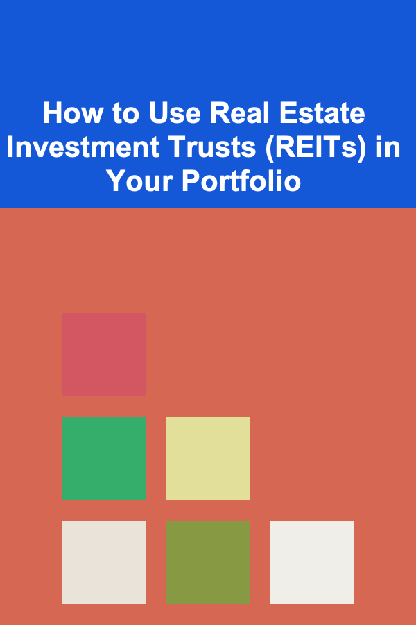 How to Use Real Estate Investment Trusts (REITs) in Your Portfolio