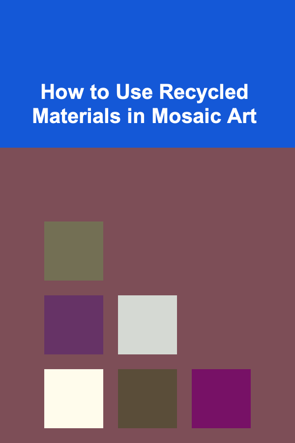 How to Use Recycled Materials in Mosaic Art