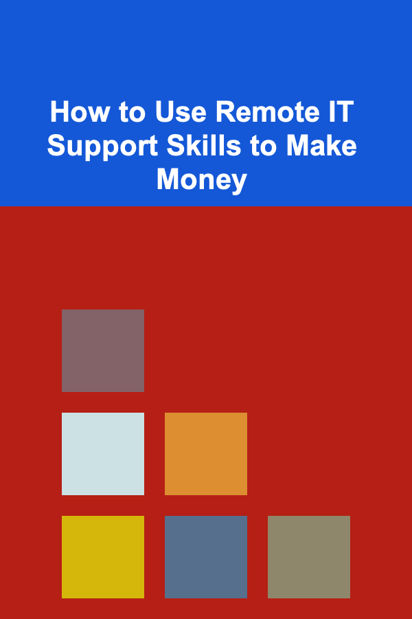How to Use Remote IT Support Skills to Make Money