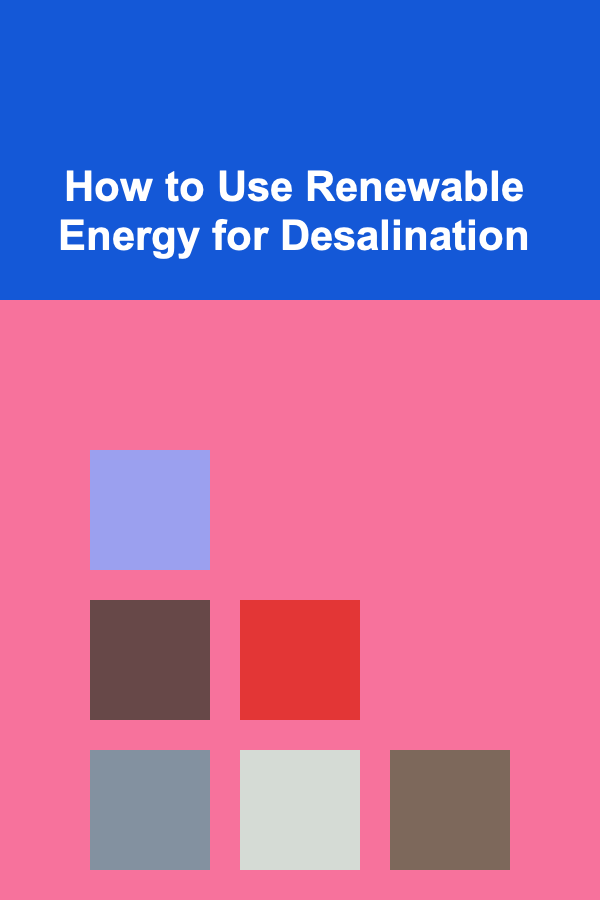 How to Use Renewable Energy for Desalination