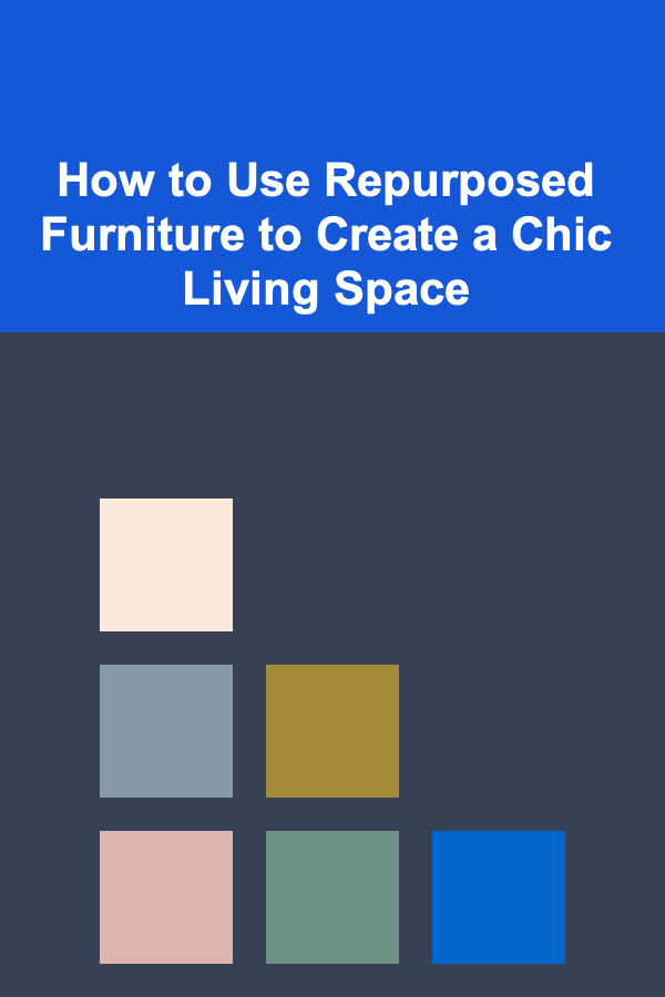 How to Use Repurposed Furniture to Create a Chic Living Space