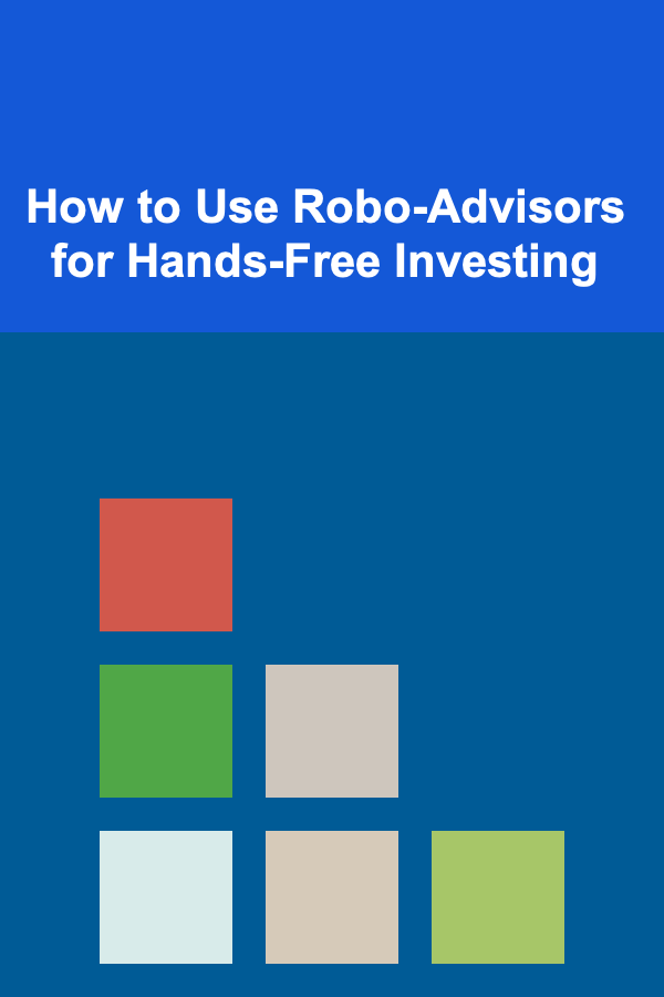 How to Use Robo-Advisors for Hands-Free Investing