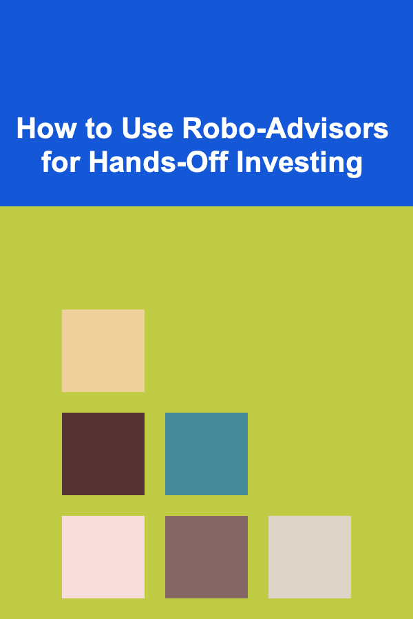 How to Use Robo-Advisors for Hands-Off Investing