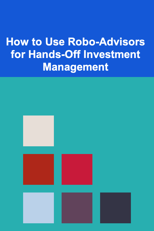 How to Use Robo-Advisors for Hands-Off Investment Management