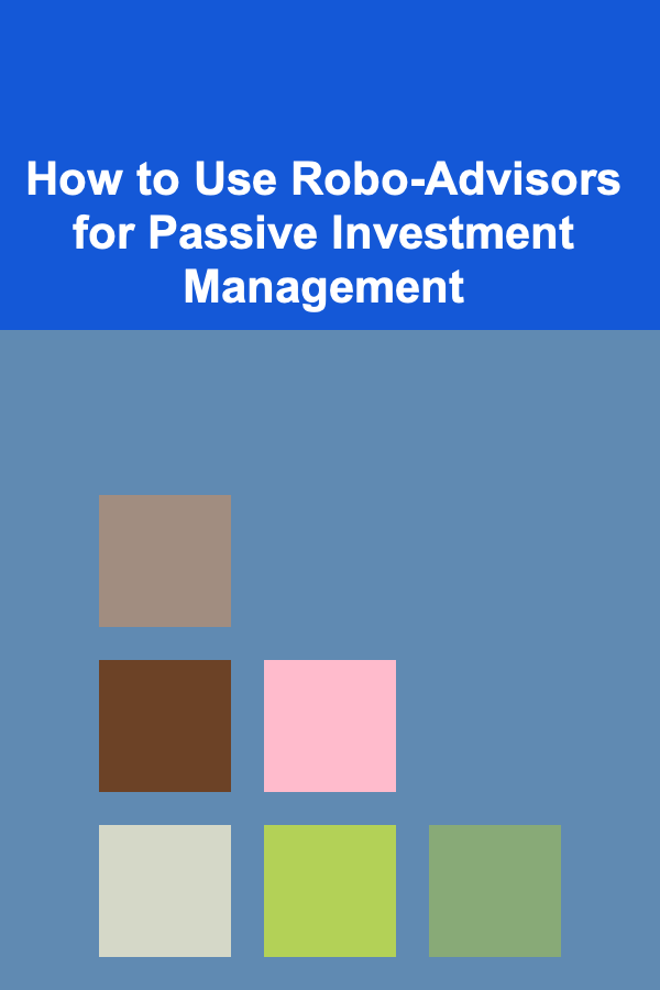 How to Use Robo-Advisors for Passive Investment Management