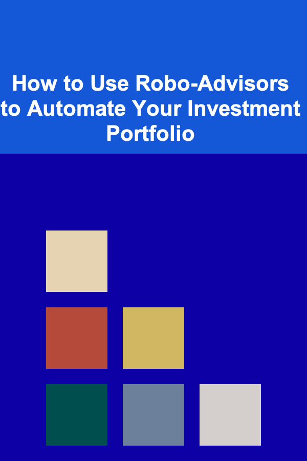 How to Use Robo-Advisors to Automate Your Investment Portfolio