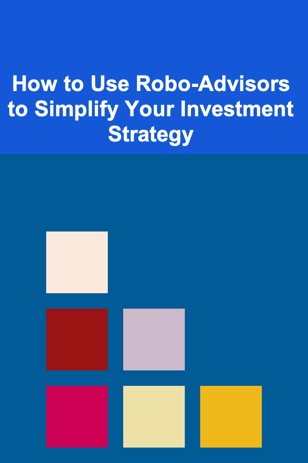 How to Use Robo-Advisors to Simplify Your Investment Strategy