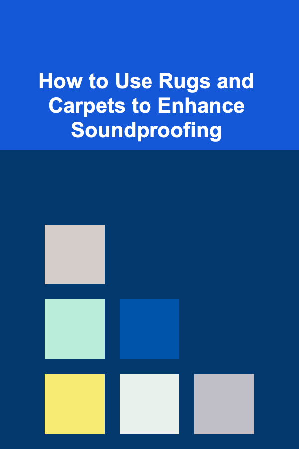 How to Use Rugs and Carpets to Enhance Soundproofing