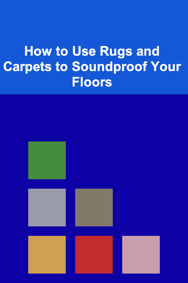 How to Use Rugs and Carpets to Soundproof Your Floors