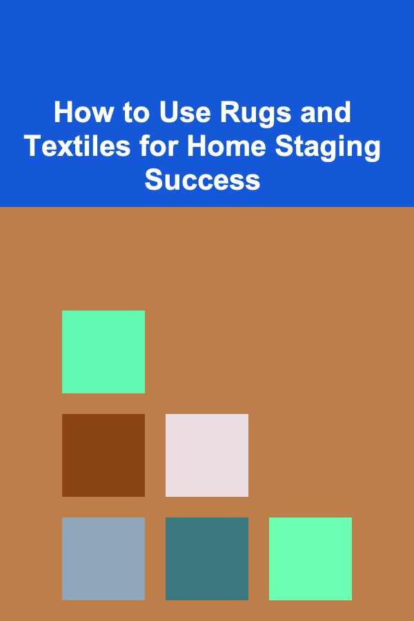 How to Use Rugs and Textiles for Home Staging Success