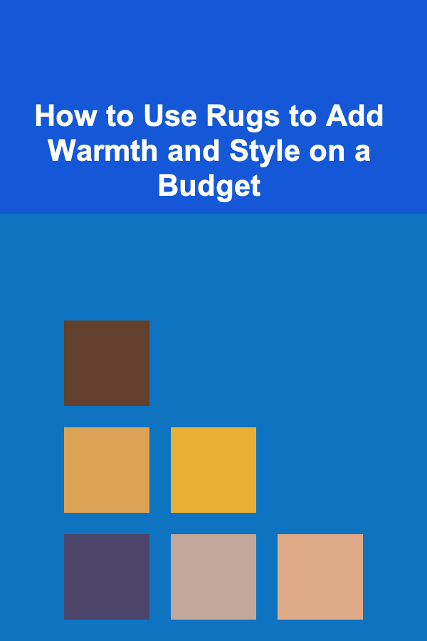How to Use Rugs to Add Warmth and Style on a Budget