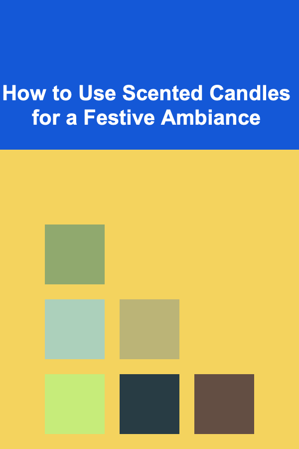 How to Use Scented Candles for a Festive Ambiance