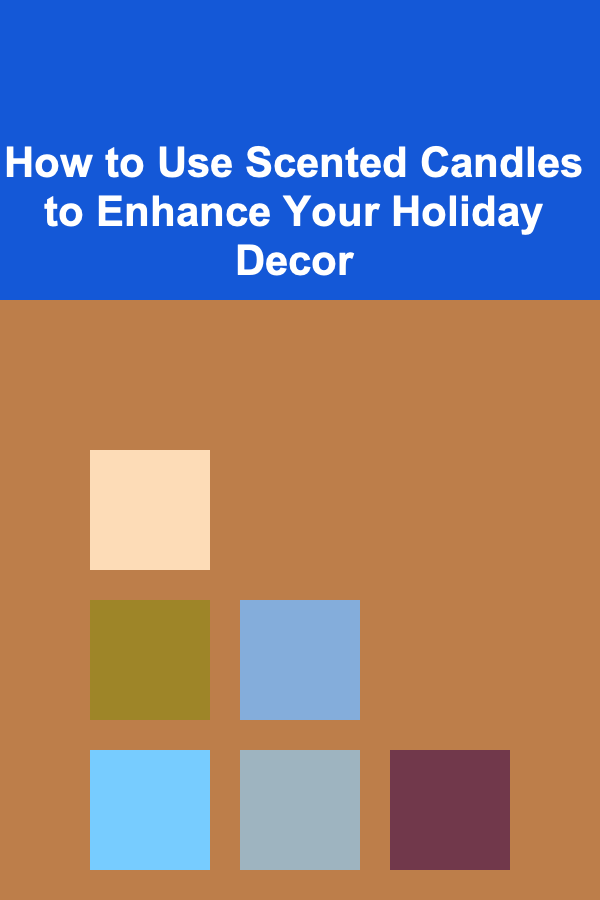 How to Use Scented Candles to Enhance Your Holiday Decor