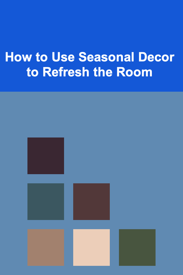 How to Use Seasonal Decor to Refresh the Room