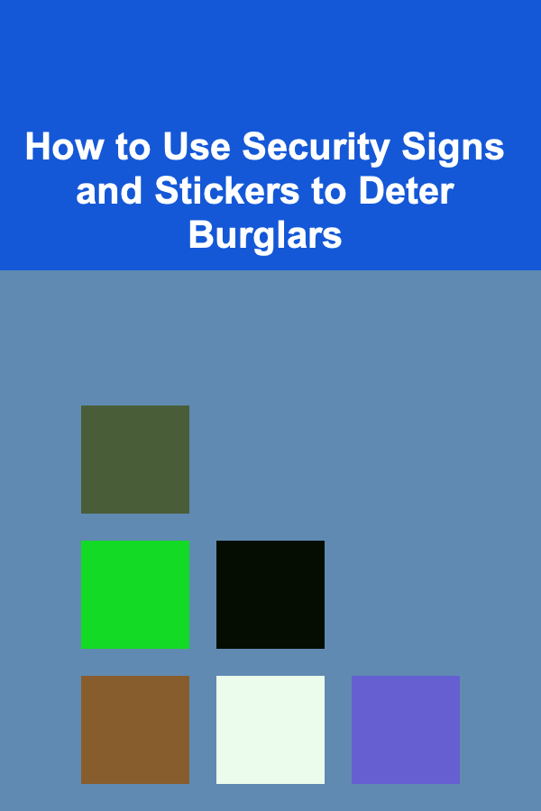 How to Use Security Signs and Stickers to Deter Burglars