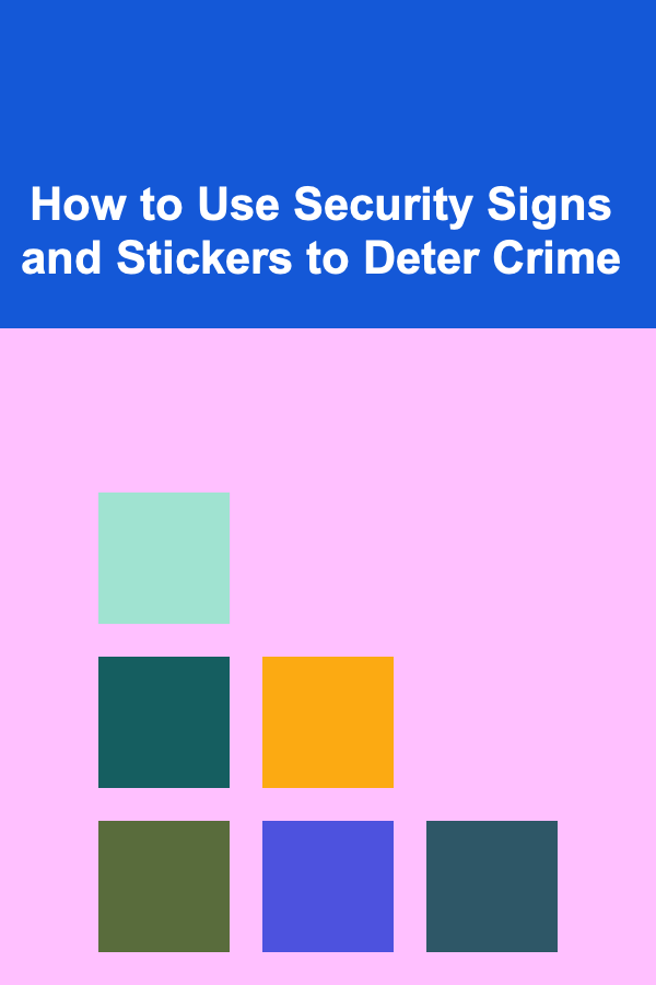 How to Use Security Signs and Stickers to Deter Crime