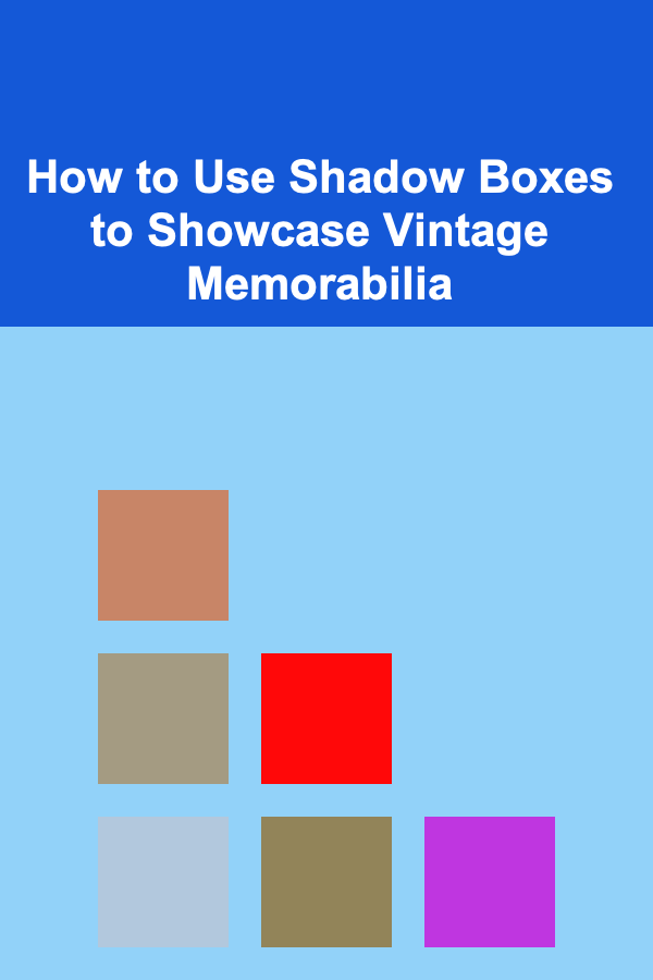 How to Use Shadow Boxes to Showcase Vintage Memorabilia