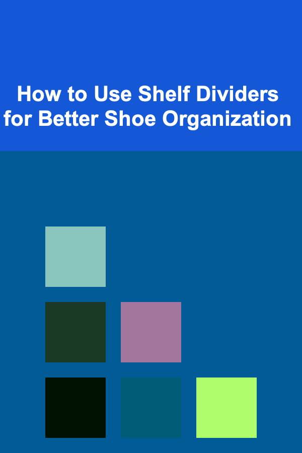 How to Use Shelf Dividers for Better Shoe Organization