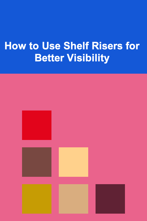 How to Use Shelf Risers for Better Visibility