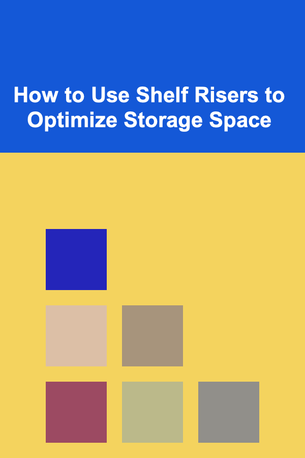 How to Use Shelf Risers to Optimize Storage Space