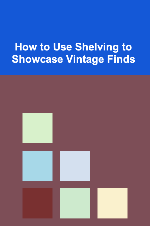 How to Use Shelving to Showcase Vintage Finds