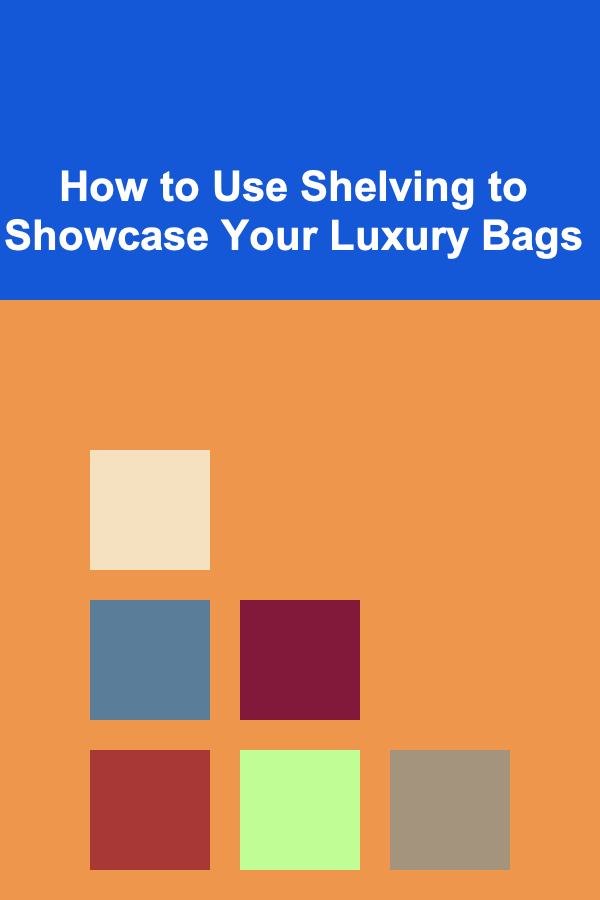 How to Use Shelving to Showcase Your Luxury Bags