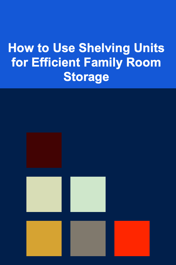 How to Use Shelving Units for Efficient Family Room Storage