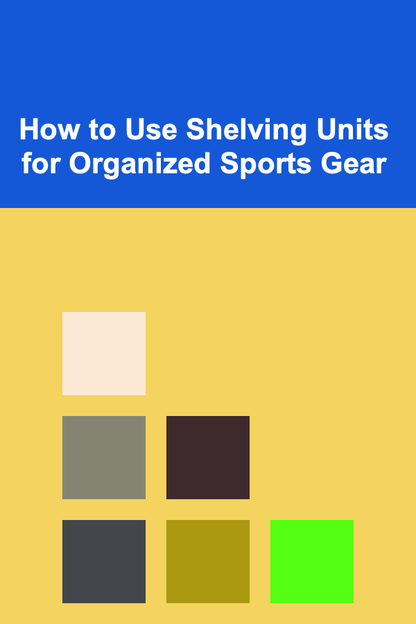How to Use Shelving Units for Organized Sports Gear
